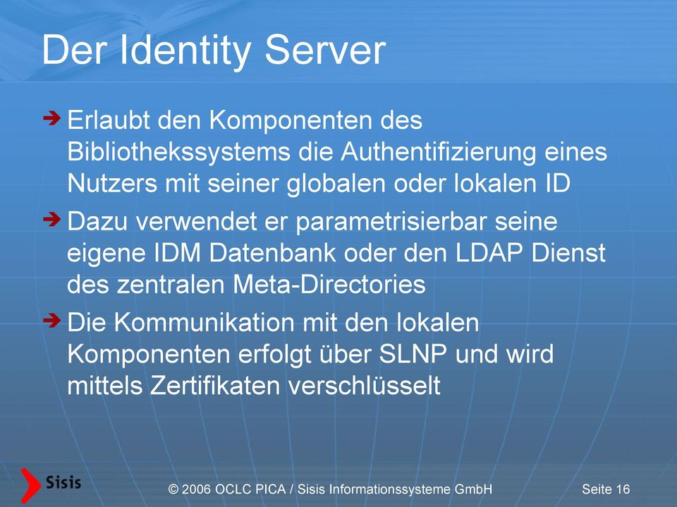den LDAP Dienst des zentralen Meta-Directories Die Kommunikation mit den lokalen Komponenten erfolgt