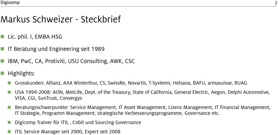 T-Systems, Helsana, BAFU, armasuisse, RUAG USA 1999-2008: AON, MetLife, Dept.