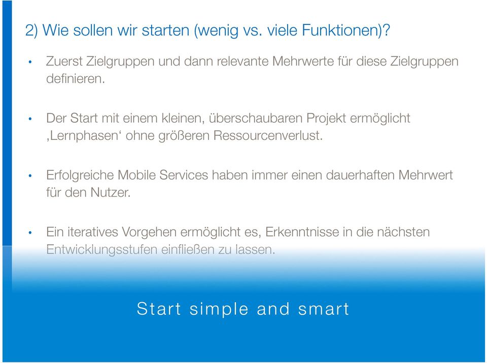 " Der Start mit einem kleinen, überschaubaren Projekt ermöglicht Lernphasen ohne größeren Ressourcenverlust.