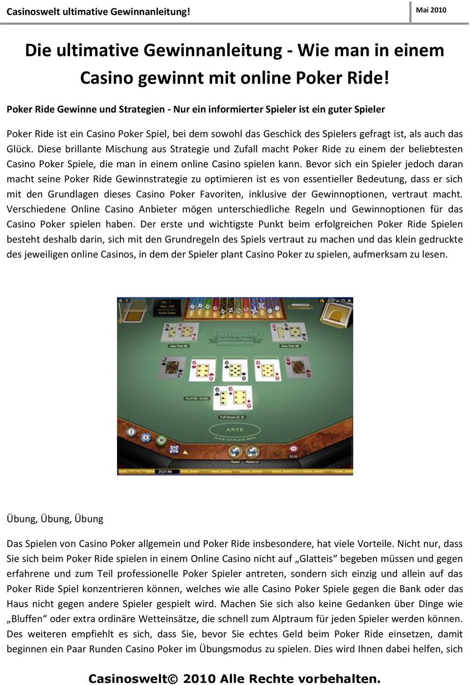 Diese brillante Mischung aus Strategie und Zufall macht Poker Ride zu einem der beliebtesten Casino Poker Spiele, die man in einem online Casino spielen kann.