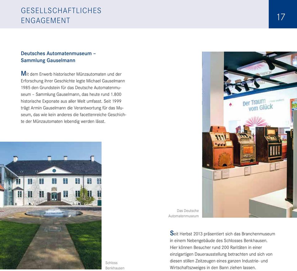 Seit 1999 trägt Armin Gauselmann die Verantwortung für das Museum, das wie kein anderes die facettenreiche Geschichte der Münzautomaten lebendig werden lässt.