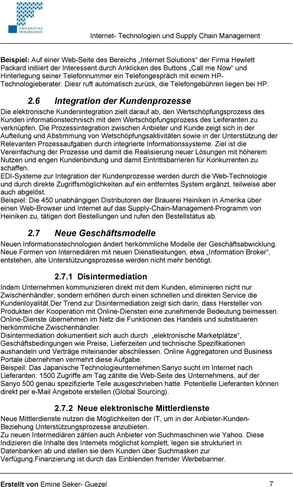 6 Integration der Kundenprozesse Die elektronische Kundenintegration zielt darauf ab, den Wertschöpfungsprozess des Kunden informationstechnisch mit dem Wertschöpfungsprozess des Leiferanten zu