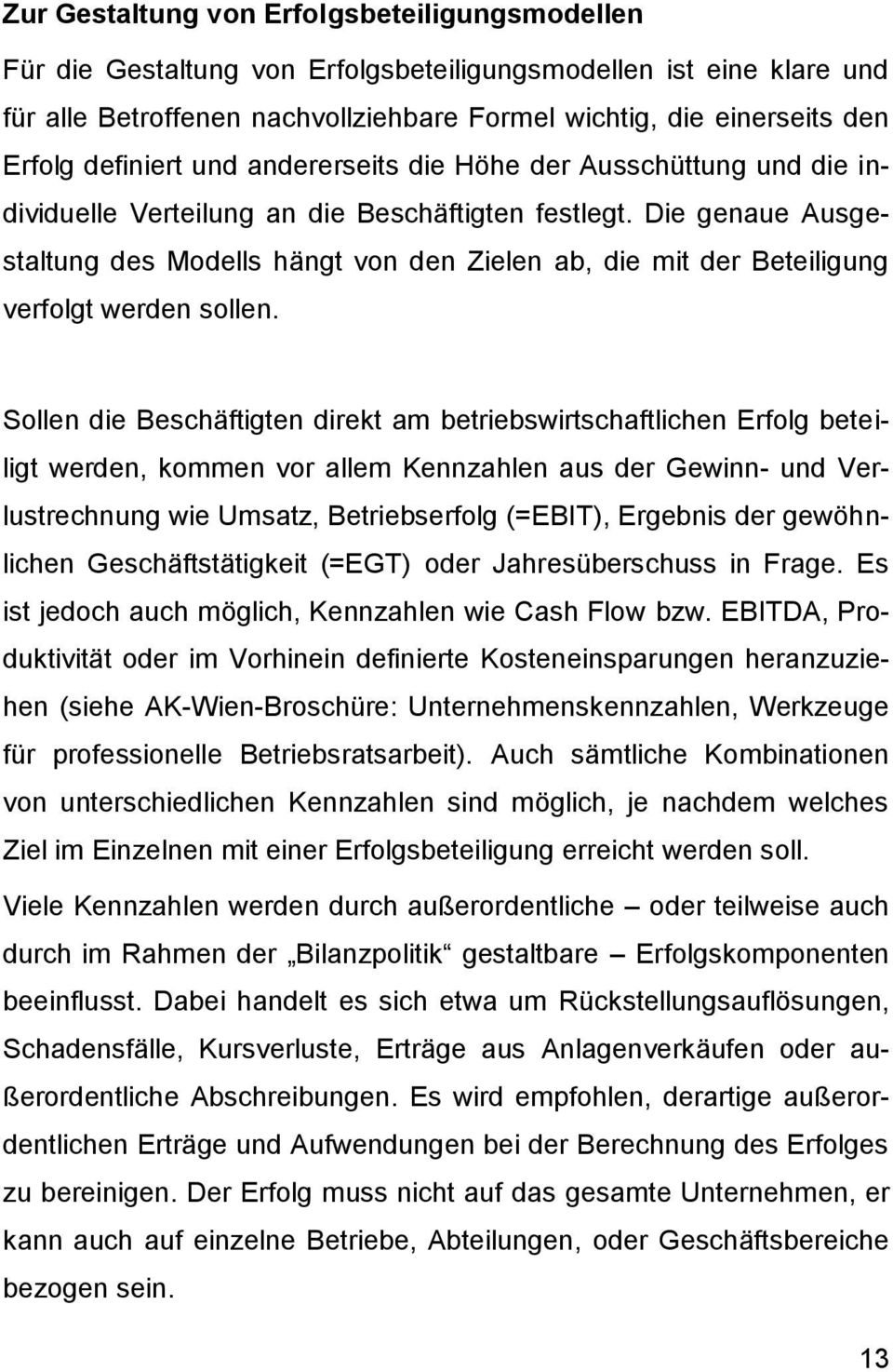 Die genaue Ausgestaltung des Modells hängt von den Zielen ab, die mit der Beteiligung verfolgt werden sollen.