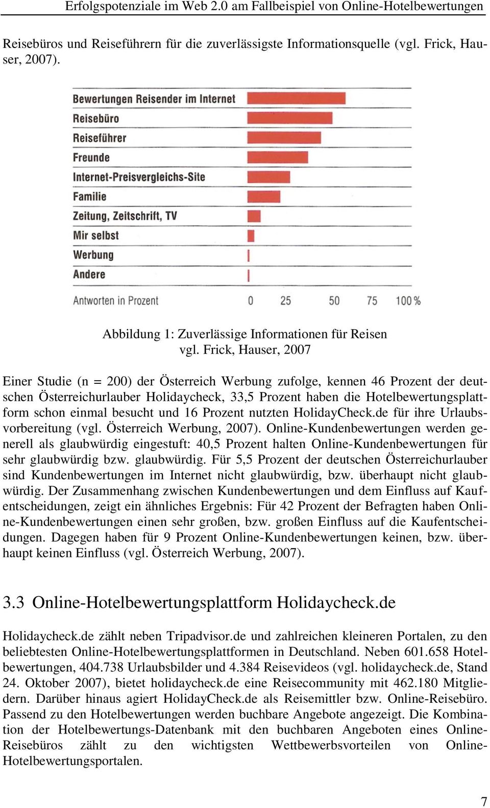 einmal besucht und 16 Prozent nutzten HolidayCheck.de für ihre Urlaubsvorbereitung (vgl. Österreich Werbung, 2007).