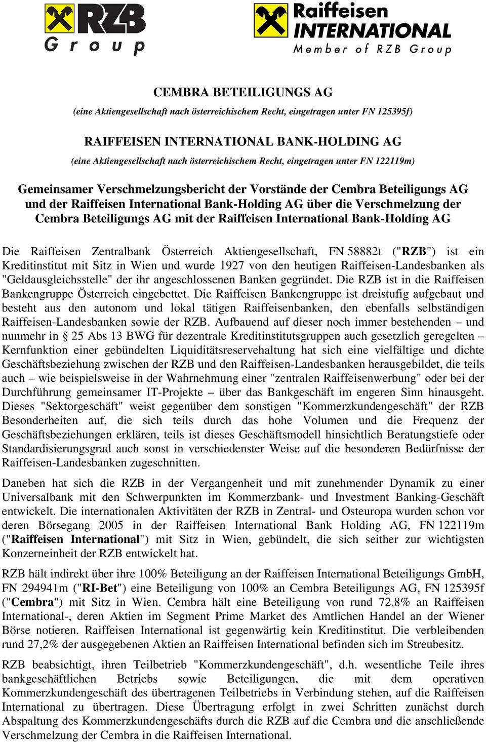 Beteiligungs AG mit der Raiffeisen International Bank-Holding AG Die Raiffeisen Zentralbank Österreich Aktiengesellschaft, FN 58882t ("RZB") ist ein Kreditinstitut mit Sitz in Wien und wurde 1927 von