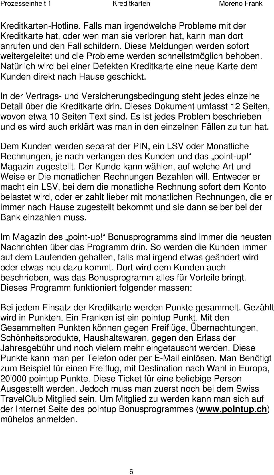 In der Vertrags- und Versicherungsbedingung steht jedes einzelne Detail über die Kreditkarte drin. Dieses Dokument umfasst 12 Seiten, wovon etwa 10 Seiten Text sind.