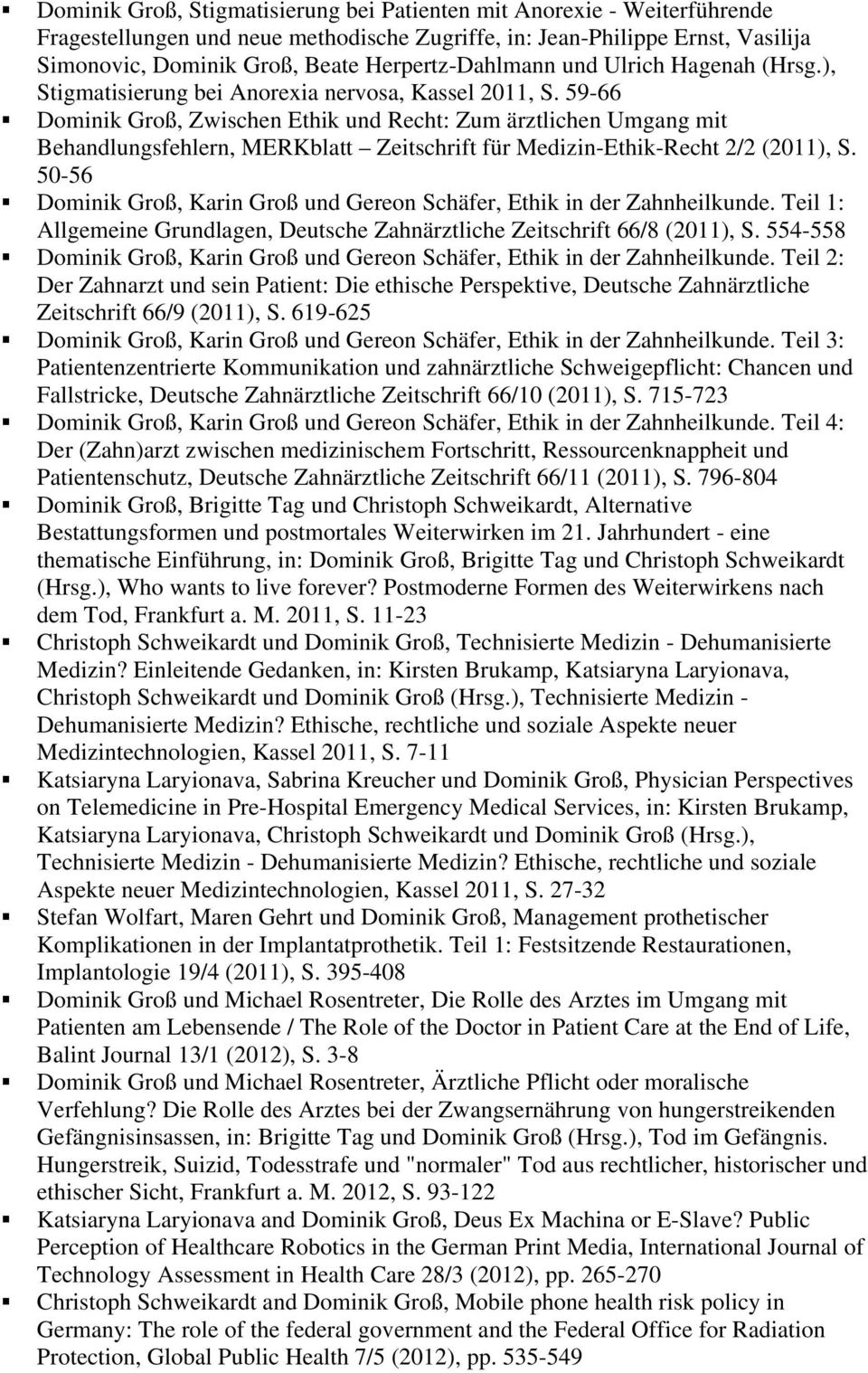 59-66 Dominik Groß, Zwischen Ethik und Recht: Zum ärztlichen Umgang mit Behandlungsfehlern, MERKblatt Zeitschrift für Medizin-Ethik-Recht 2/2 (2011), S.