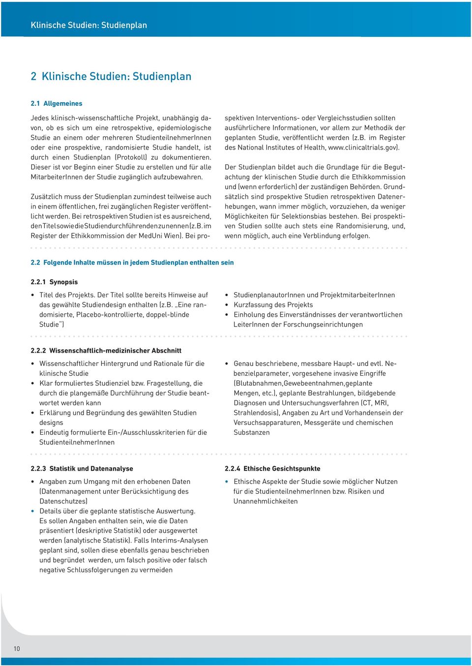 prospektive, randomisierte Studie handelt, ist durch einen Studienplan (Protokoll) zu dokumentieren.