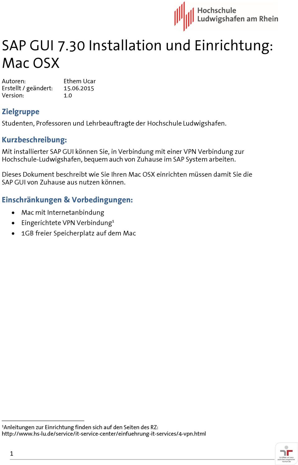 Kurzbeschreibung: Mit installierter SAP GUI können Sie, in Verbindung mit einer VPN Verbindung zur Hochschule-Ludwigshafen, bequem auch von Zuhause im SAP System arbeiten.