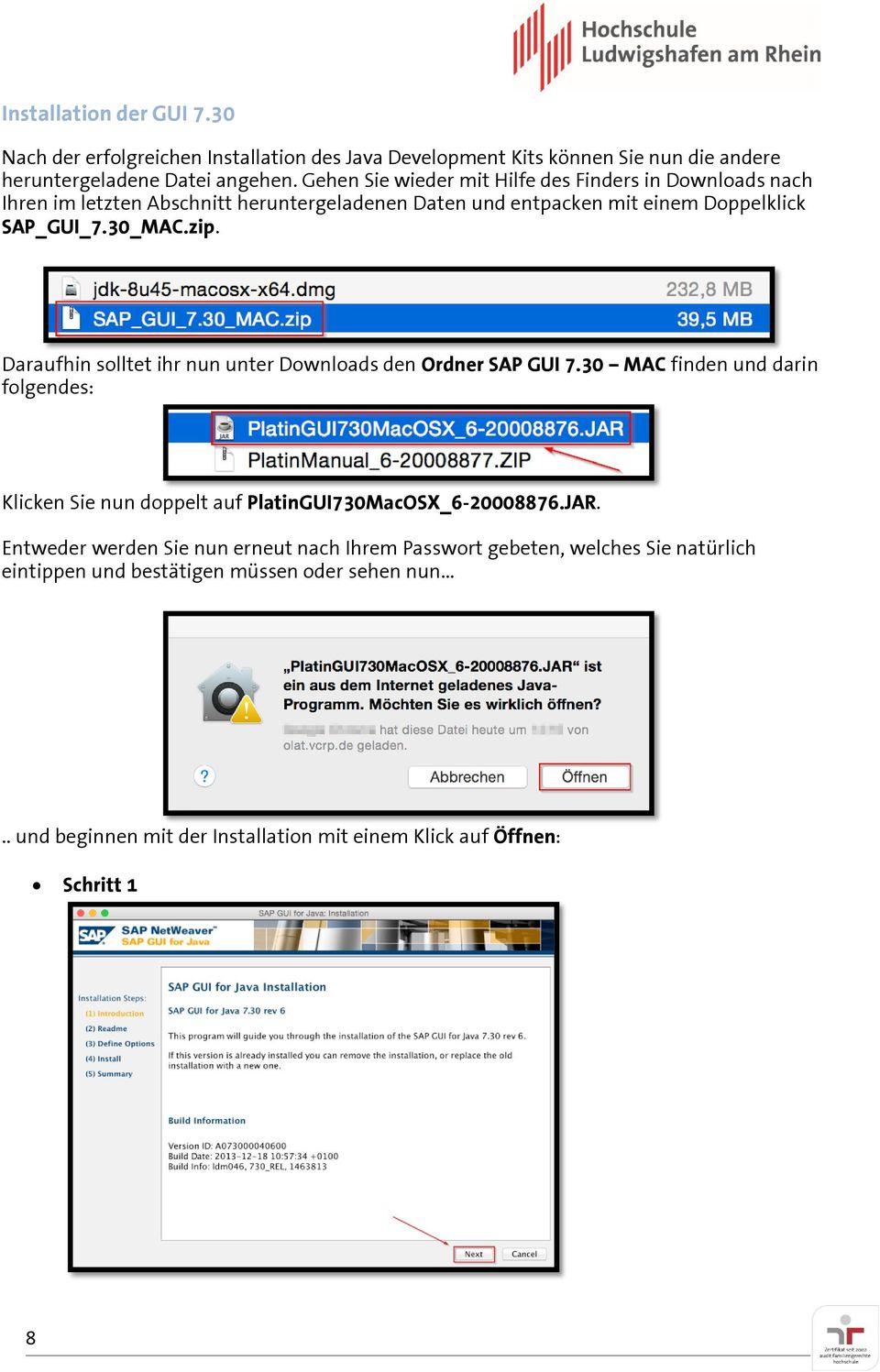 Daraufhin solltet ihr nun unter Downloads den Ordner SAP GUI 7.30 MAC finden und darin folgendes: Klicken Sie nun doppelt auf PlatinGUI730MacOSX_6-20008876.JAR.