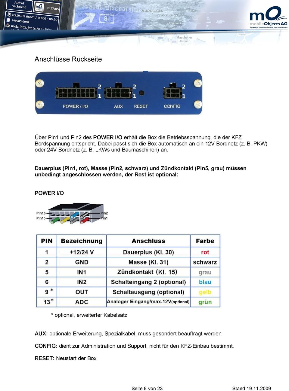 Dauerplus (Pin1, rot), Masse (Pin2, schwarz) und Zündkontakt (Pin5, grau) müssen unbedingt angeschlossen werden, der Rest ist optional: POWER I/O * optional,