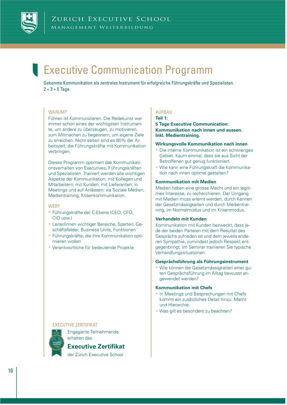 Nicht selten sind es 80% der Arbeitszeit, die Führungskräfte mit Kommunikation verbringen. Dieses Programm optimiert das Kommunikationsverhalten von Executives, Führungskräften und Spezialisten.