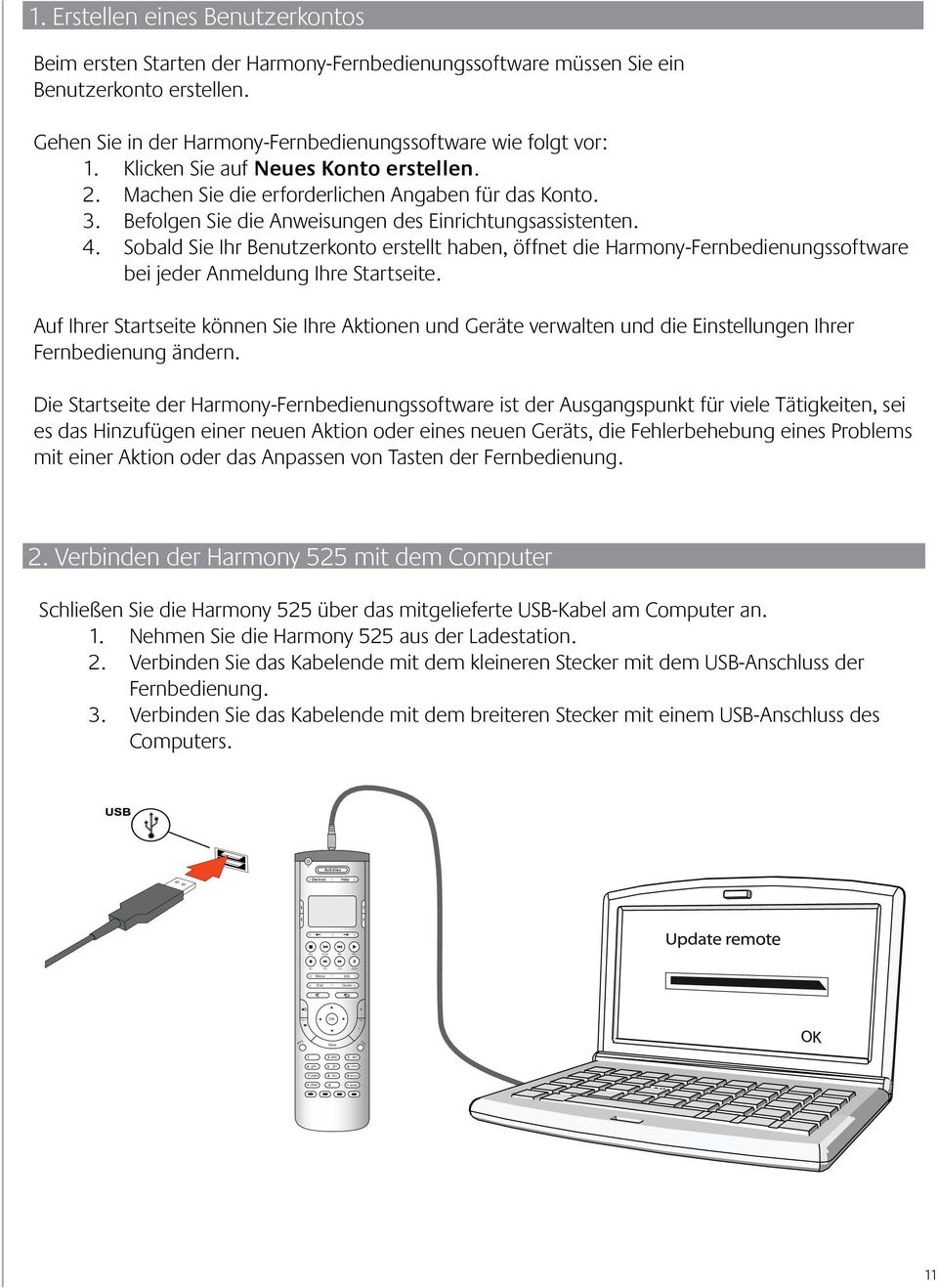 Befolgen Sie die Anweisungen des Einrichtungsassistenten. 4. Sobald Sie Ihr Benutzerkonto erstellt haben, öffnet die Harmony-Fernbedienungssoftware bei jeder Anmeldung Ihre Startseite.