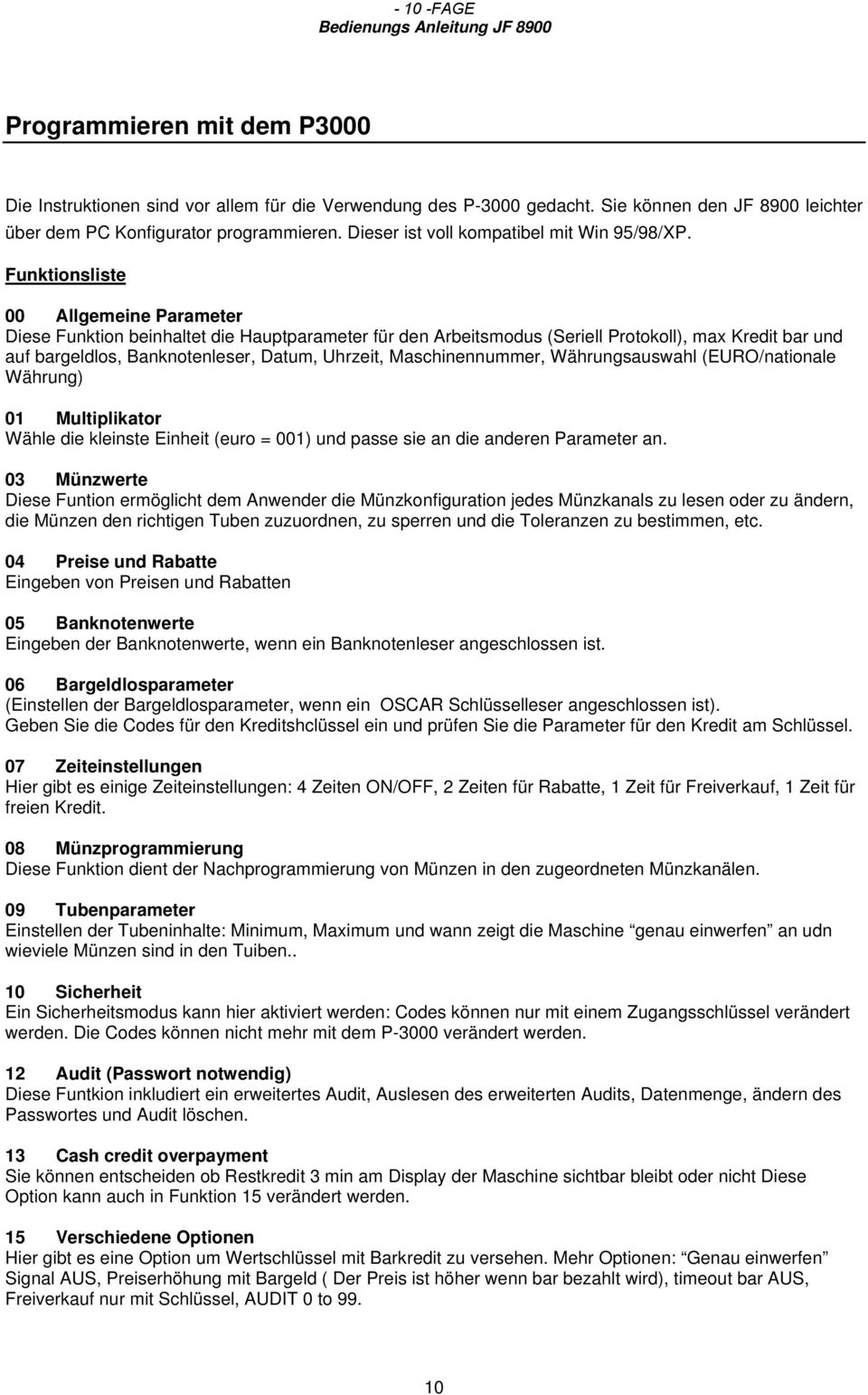 Funktionsliste 00 Allgemeine Parameter Diese Funktion beinhaltet die Hauptparameter für den Arbeitsmodus (Seriell Protokoll), max Kredit bar und auf bargeldlos, Banknotenleser, Datum, Uhrzeit,