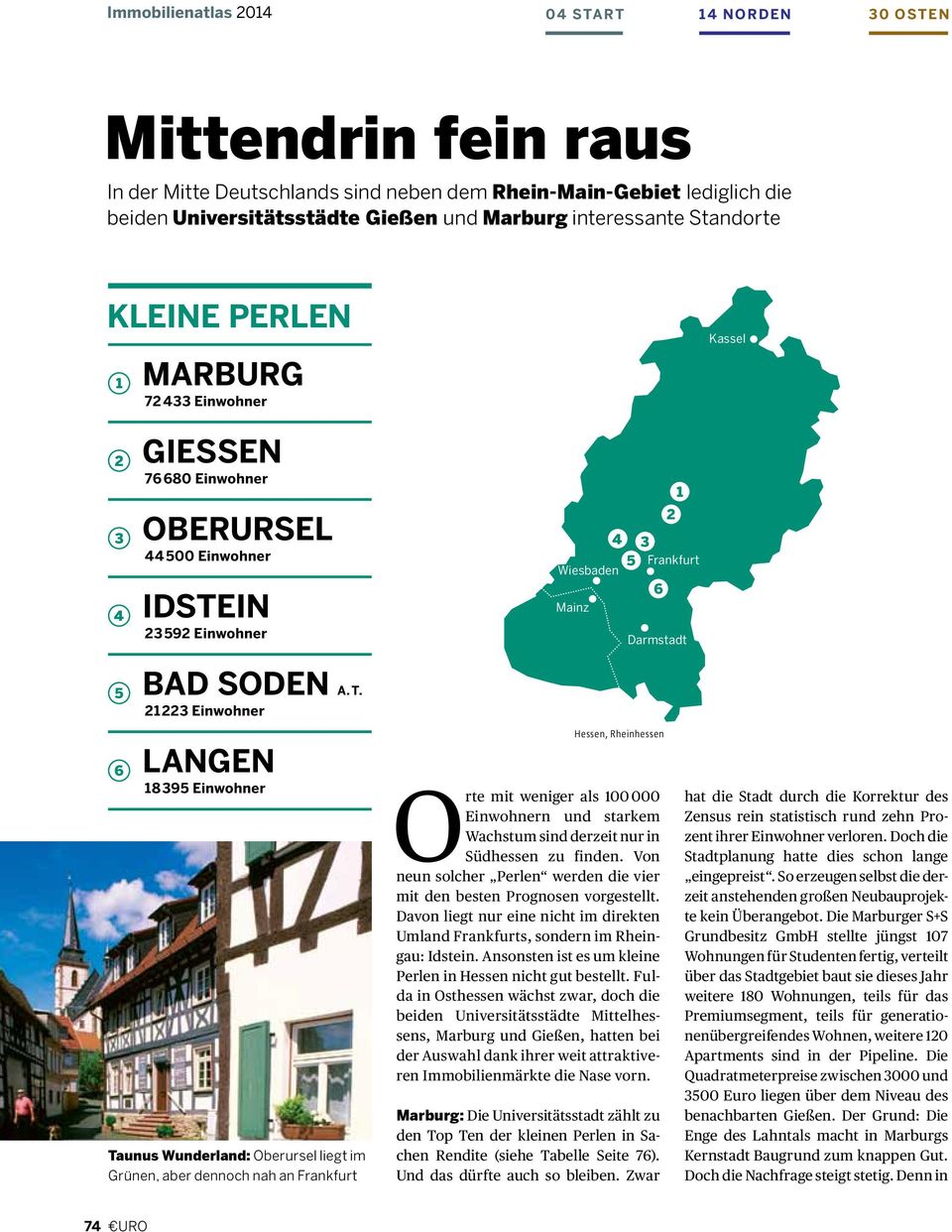 A. T. 2 223 Einwohner LAngen 8 395 Einwohner Taunus Wunderland: Oberursel liegt im Grünen, aber dennoch nah an Frankfurt Hessen, Rheinhessen Orte mit weniger als 00 000 Einwohnern und starkem