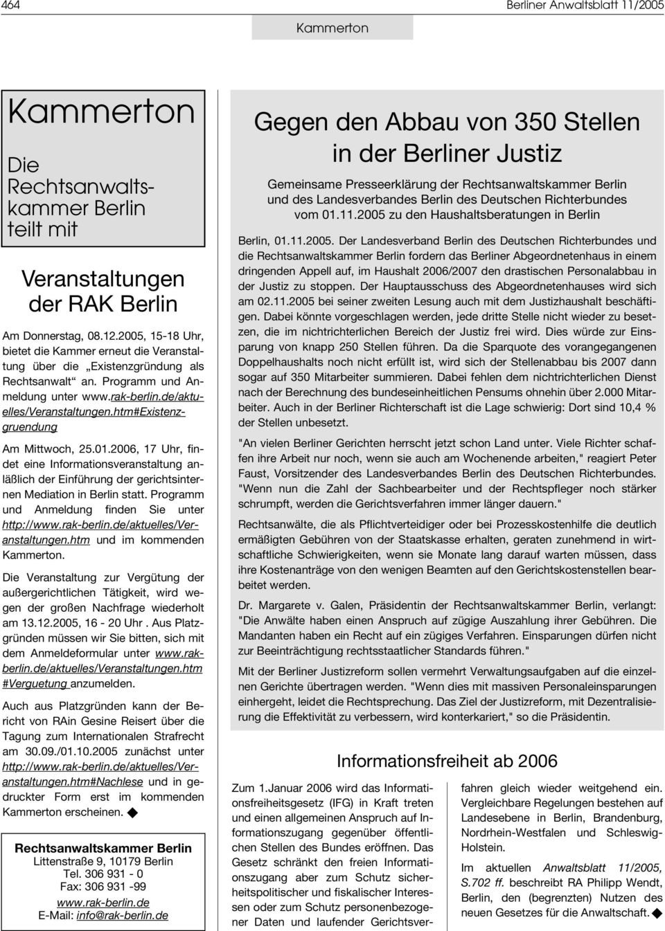 htm#existenzgruendung Am Mittwoch, 25.01.2006, 17 Uhr, findet eine Informationsveranstaltung anläßlich der Einführung der gerichtsinternen Mediation in Berlin statt.