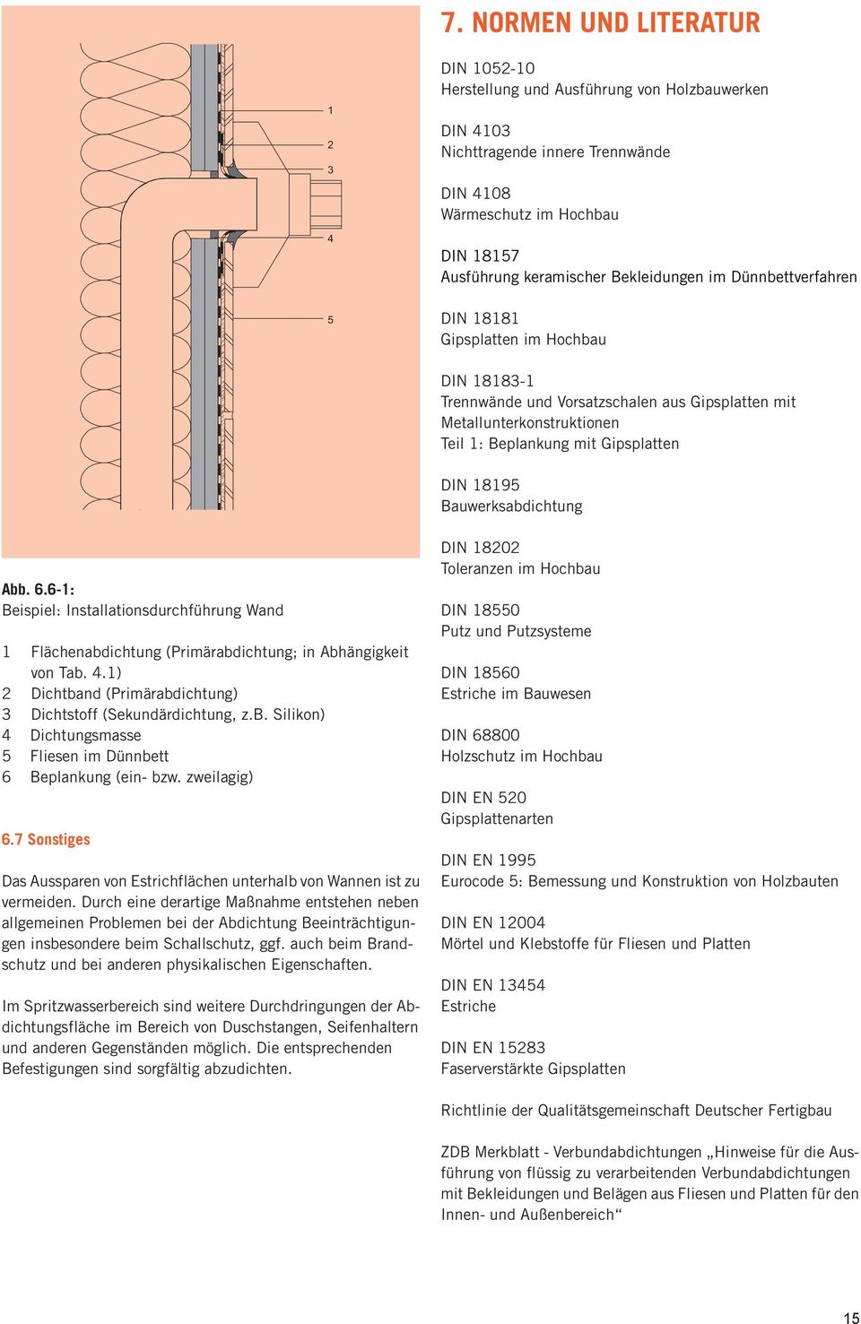 Bauwerksabdichtung Abb. 6.6-1: Beispiel: Installationsdurchführung Wand 1 Flächenabdichtung (Primärabdichtung; in Abhängigkeit von Tab. 4.