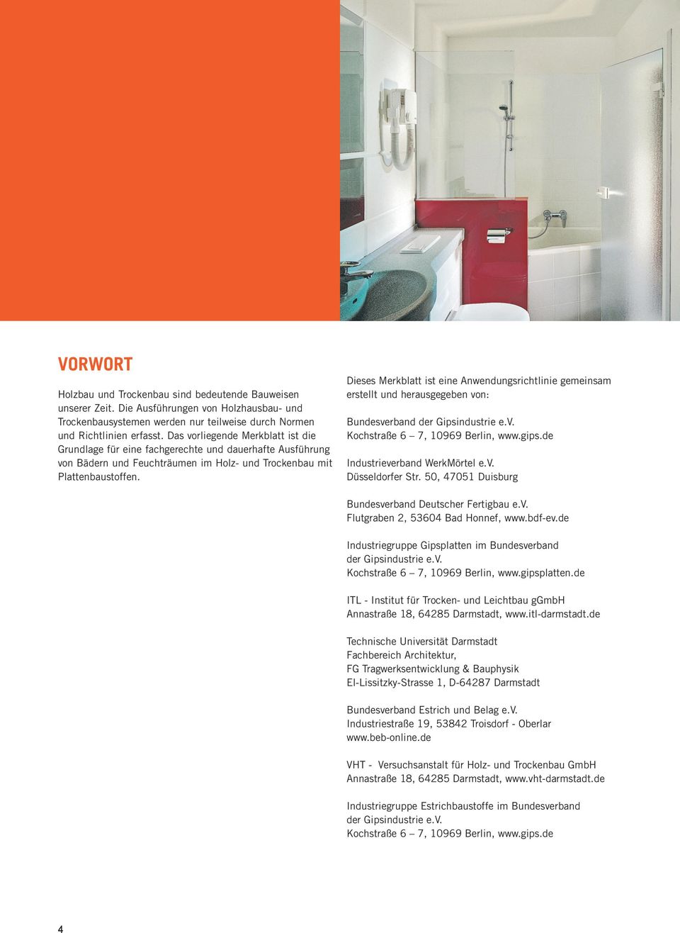 Dieses Merkblatt ist eine Anwendungsrichtlinie gemeinsam erstellt und herausgegeben von: Bundesverband der Gipsindustrie e.v. Kochstraße 6 7, 10969 Berlin, www.gips.de Industrieverband WerkMörtel e.v. Düsseldorfer Str.