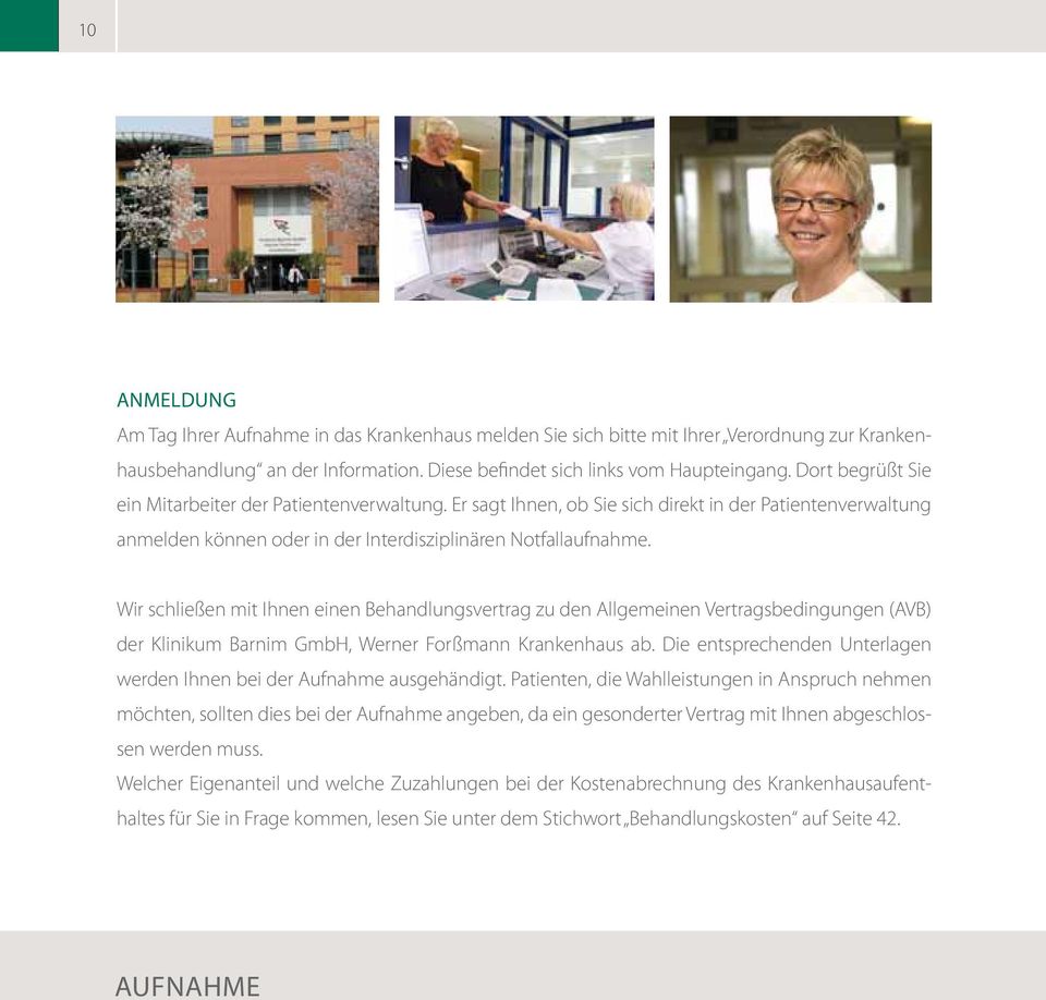 Wir schließen mit Ihnen einen Behandlungsvertrag zu den Allgemeinen Vertragsbedingungen (AVB) der Klinikum Barnim GmbH, Werner Forßmann Krankenhaus ab.