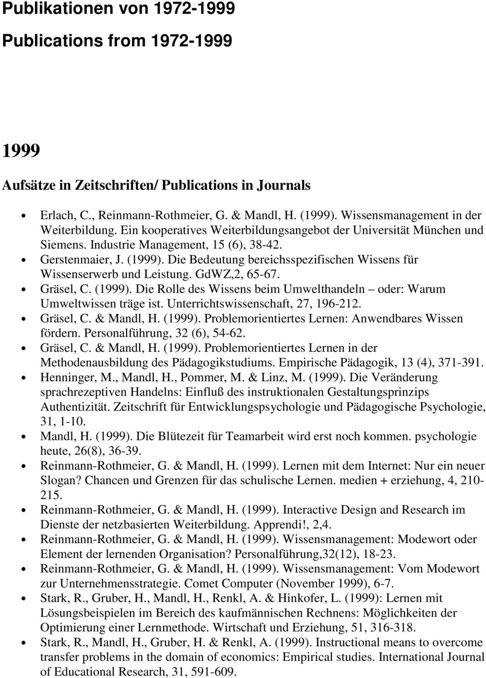 Die Bedeutung bereichsspezifischen Wissens für Wissenserwerb und Leistung. GdWZ,2, 65-67. Gräsel, C. (1999). Die Rolle des Wissens beim Umwelthandeln oder: Warum Umweltwissen träge ist.