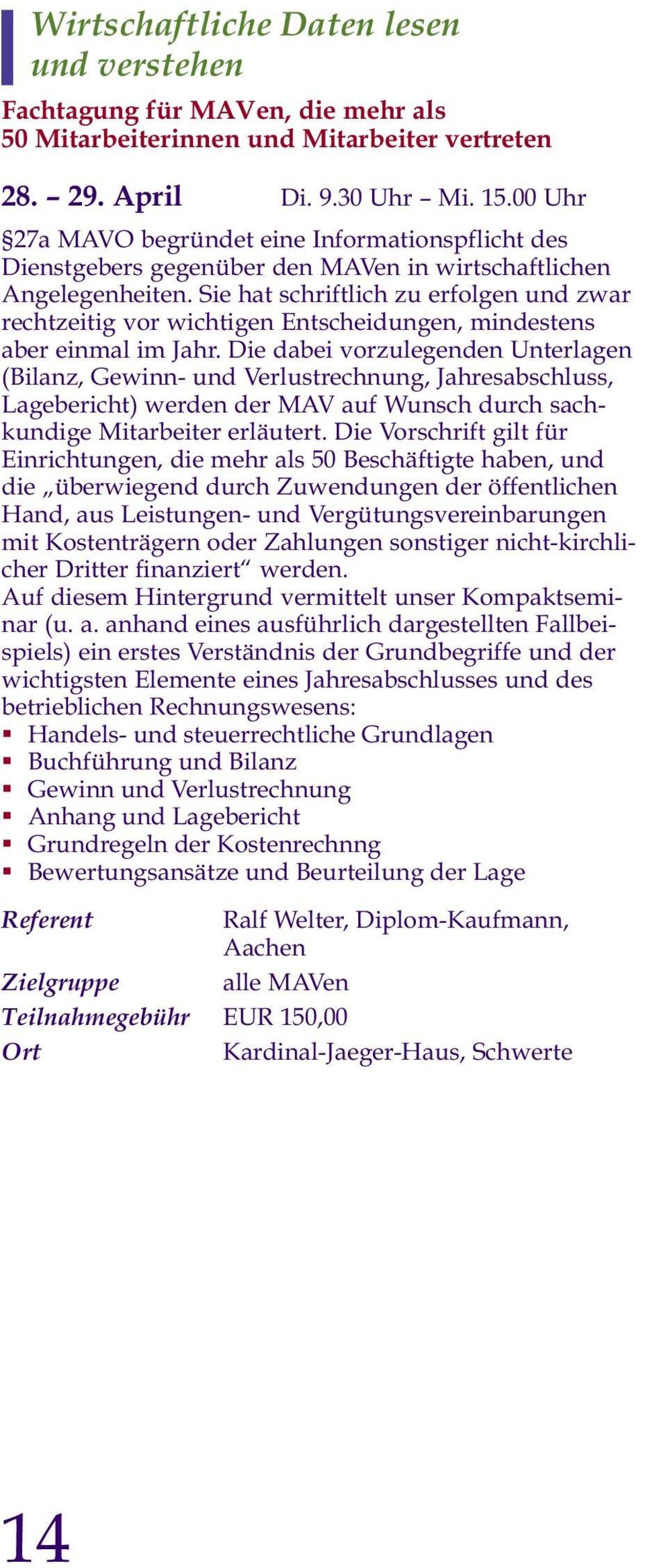 Sie hat schriftlich zu erfolgen und zwar rechtzeitig vor wichtigen Entscheidungen, mindestens aber einmal im Jahr.