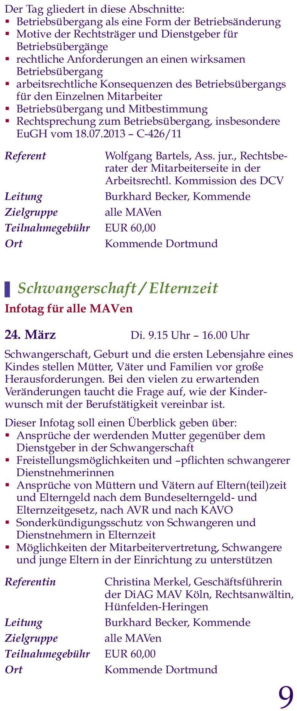 insbesondere EuGH vom 18.07.2013 C-426/11 Referent Wolfgang Bartels, Ass. jur., Rechtsbe - rater der Mitarbeiterseite in der Arbeitsrechtl.