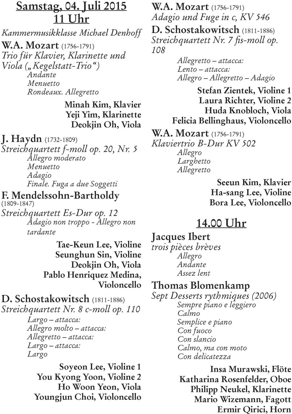 Mendelssohn-Bartholdy (1809-1847) Streichquartett Es-Dur op. 12 Adagio non troppo - non tardante Tae-Keun Lee, Violine Seunghun Sin, Violine Deokjin Oh, Viola Pablo Henriquez Medina, Violoncello D.