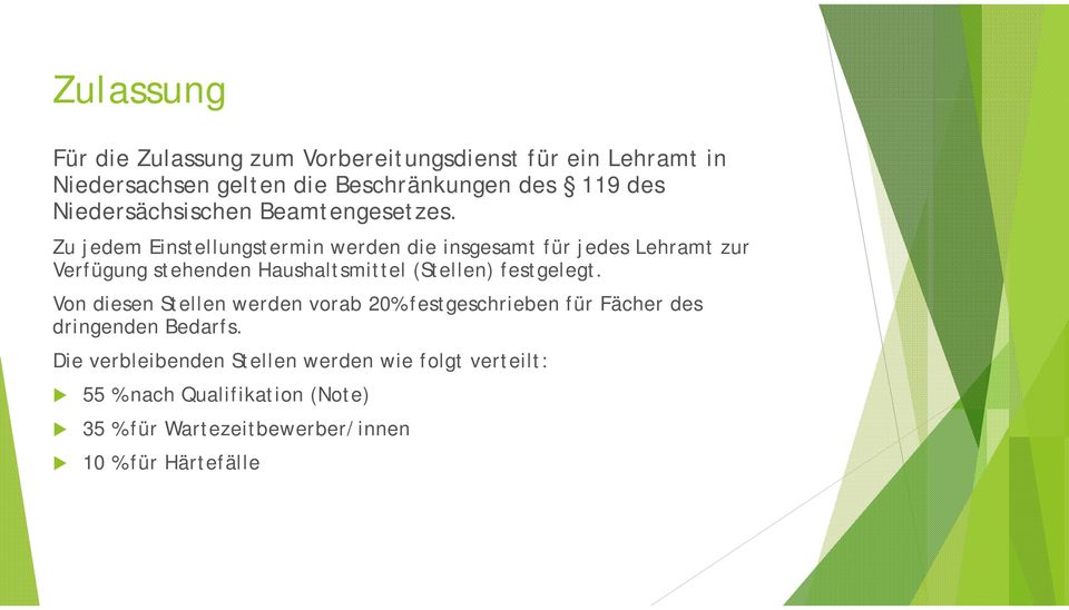 Zu jedem Einstellungstermin werden die insgesamt für jedes Lehramt zur Verfügung stehenden Haushaltsmittel (Stellen) festgelegt.