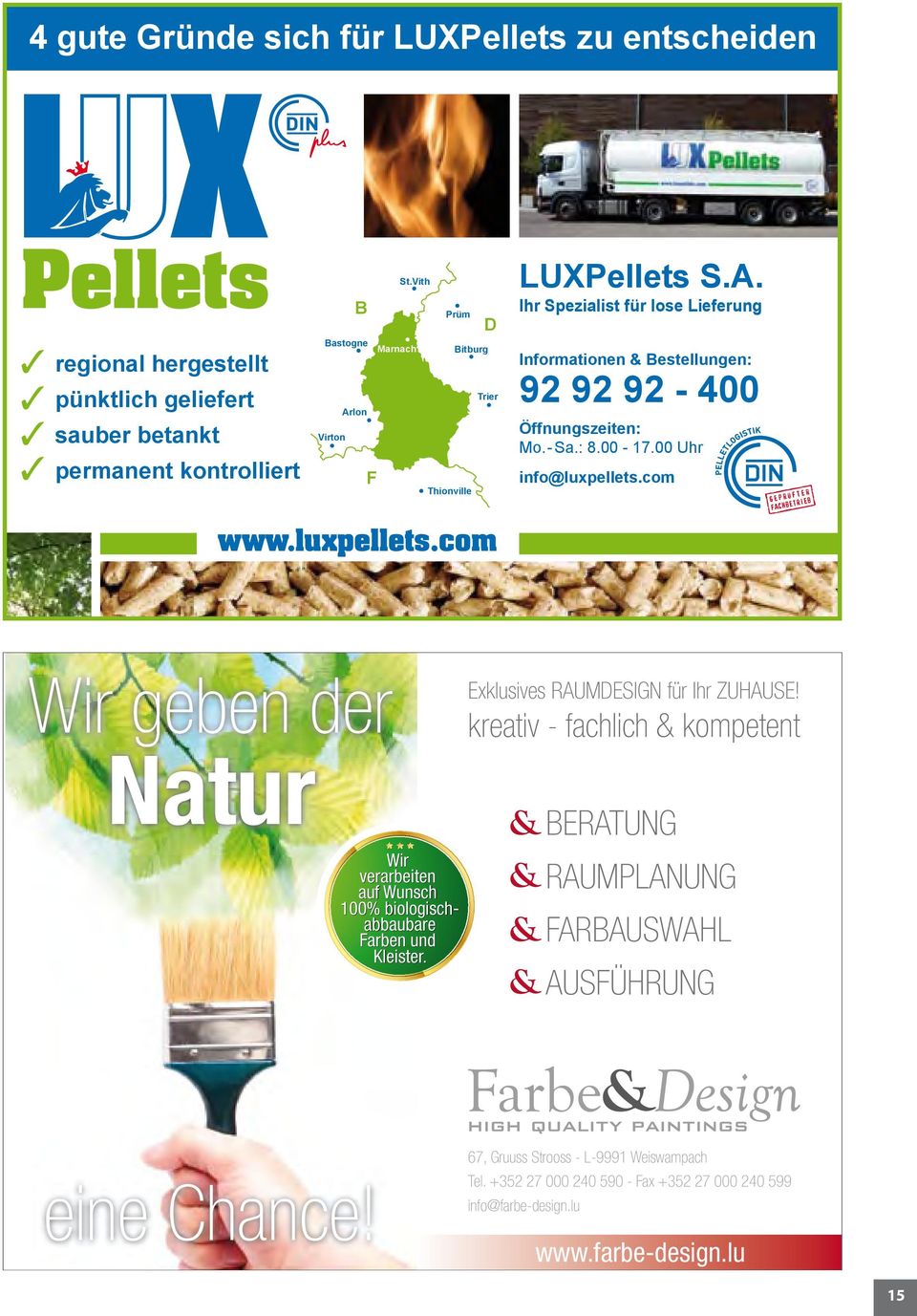 00 Uhr info@luxpellets.com www.luxpellets.com Wir geben der Natur Wir verarbeiten auf Wunsch 100% biologischabbaubare Farben und Kleister. Exklusives RAUMDESIGN für Ihr ZUHAUSE!