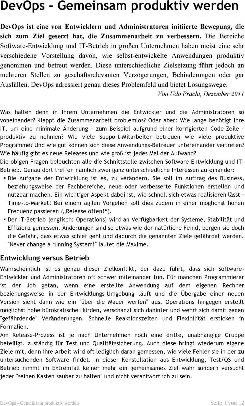 Diese unterschiedliche Zielsetzung führt jedoch an mehreren Stellen zu geschäftsrelevanten Verzögerungen, Behinderungen oder gar Ausfällen.