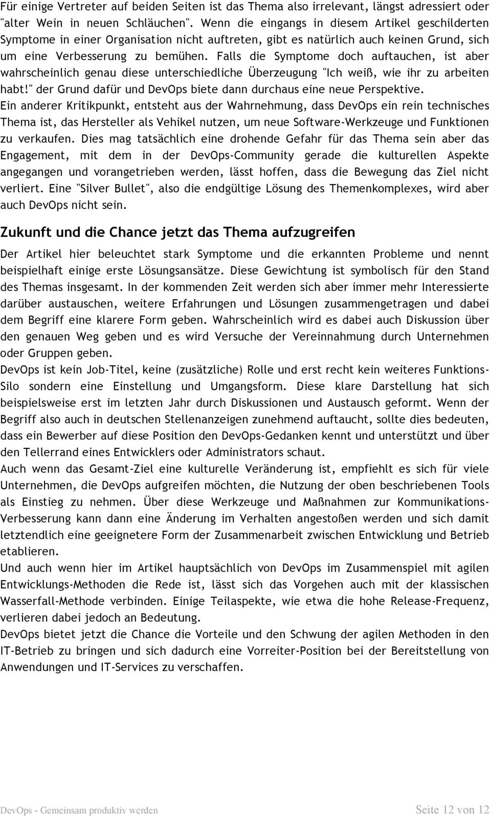 Falls die Symptome doch auftauchen, ist aber wahrscheinlich genau diese unterschiedliche Überzeugung "Ich weiß, wie ihr zu arbeiten habt!