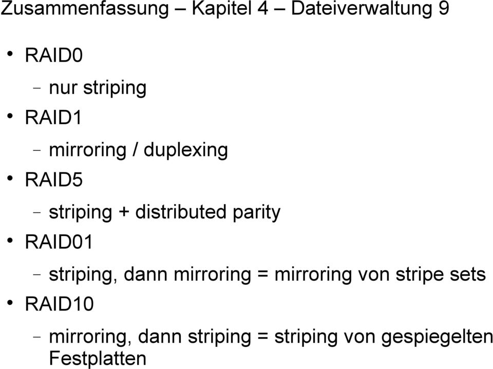 RAID01 striping, dann mirroring = mirroring von stripe sets