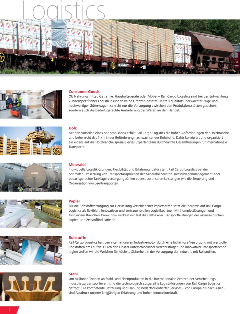Handel. Holz Mit den Vorteilen eines one stop shops erfüllt Rail Cargo Logistics die hohen Anforderungen der Holzbranche und beherrscht das 1 x 1 in der Beförderung nachwachsender Rohstoffe.