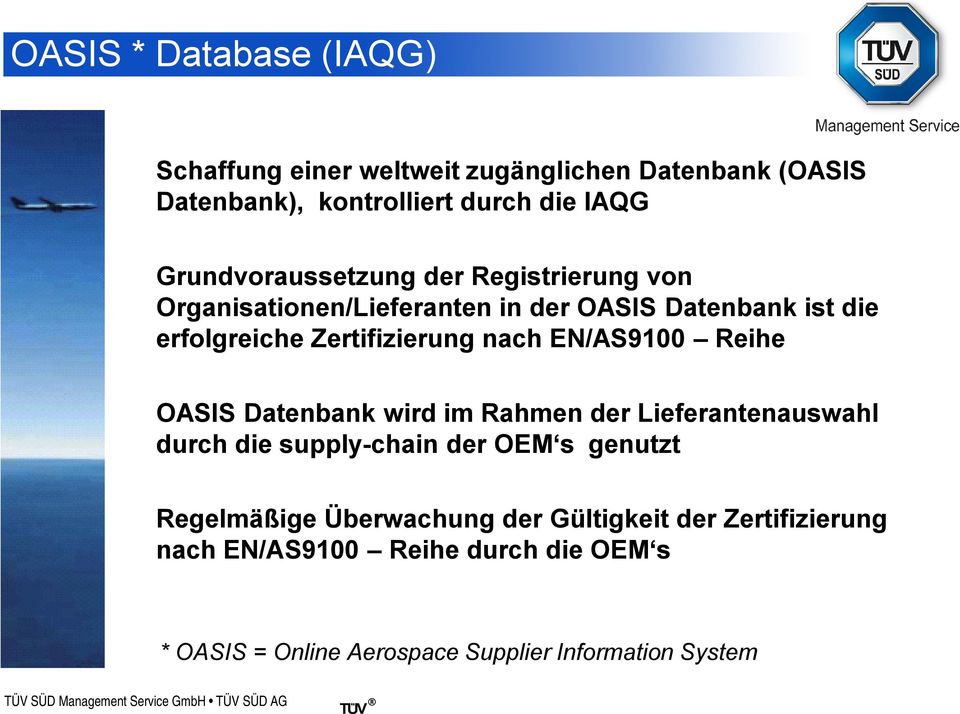 nach EN/AS9100 Reihe OASIS Datenbank wird im Rahmen der Lieferantenauswahl durch die supply-chain der OEM s genutzt Regelmäßige