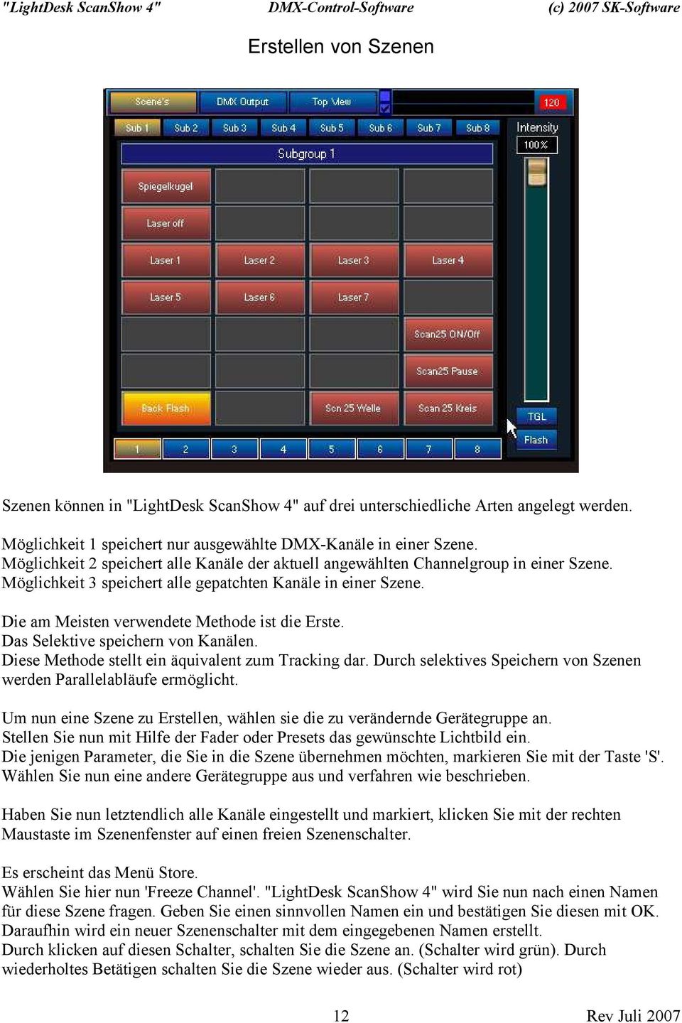 Das Selektive speichern von Kanälen. Diese Methode stellt ein äquivalent zum Tracking dar. Durch selektives Speichern von Szenen werden Parallelabläufe ermöglicht.