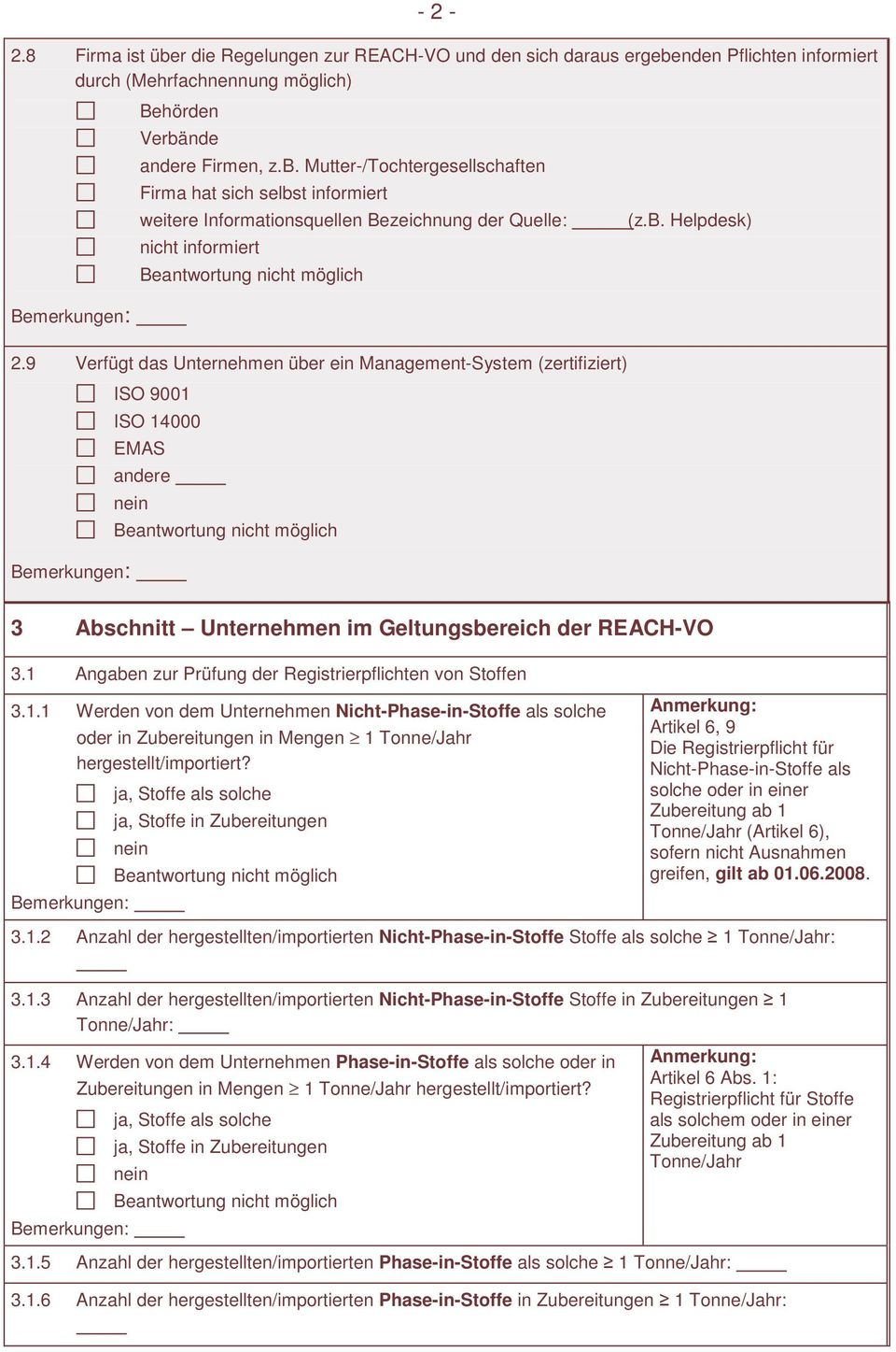 1 Angaben zur Prüfung der Registrierpflichten von Stoffen 3.1.1 Werden von dem Unternehmen Nicht-Phase-in-Stoffe als solche oder in Zubereitungen in Mengen 1 Tonne/Jahr hergestellt/importiert?