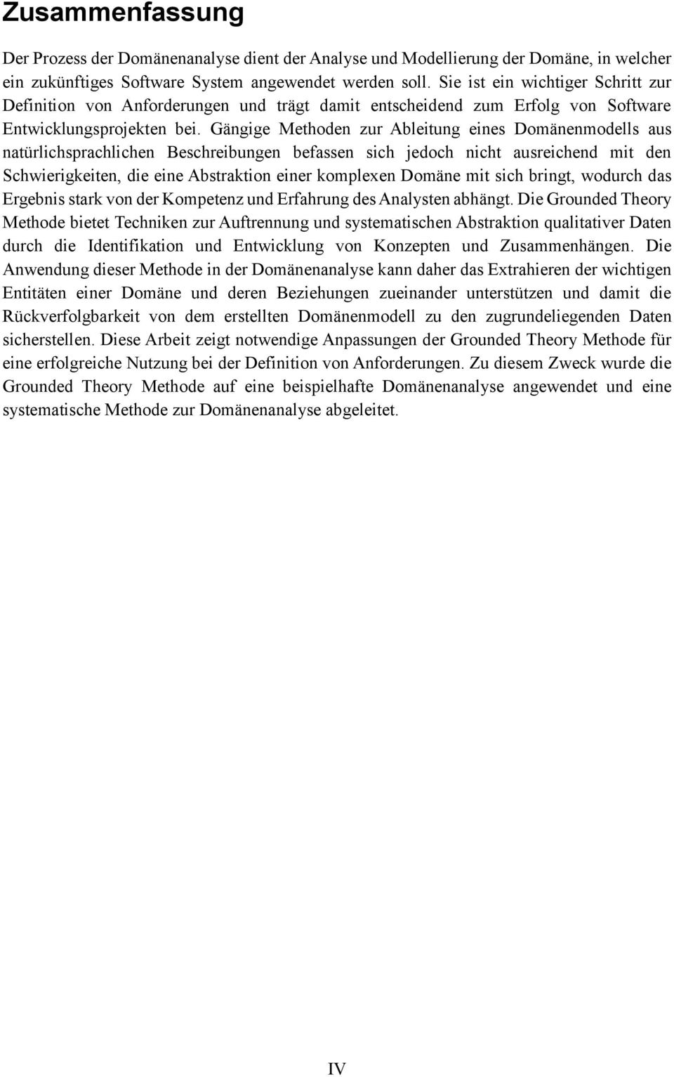 Gängige Methoden zur Ableitung eines Domänenmodells aus natürlichsprachlichen Beschreibungen befassen sich jedoch nicht ausreichend mit den Schwierigkeiten, die eine Abstraktion einer komplexen