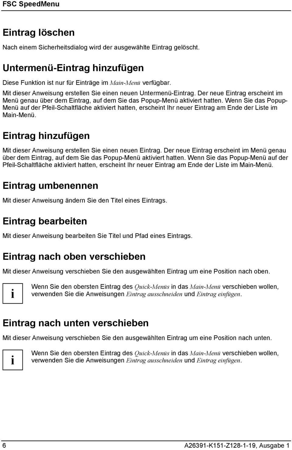 Wenn Se das Popup- Menü auf der Pfel-Schaltfläche aktvert hatten, erschent Ihr neuer Entrag am Ende der Lste m Man-Menü. Entrag hnzufügen Mt deser Anwesung erstellen Se enen neuen Entrag.