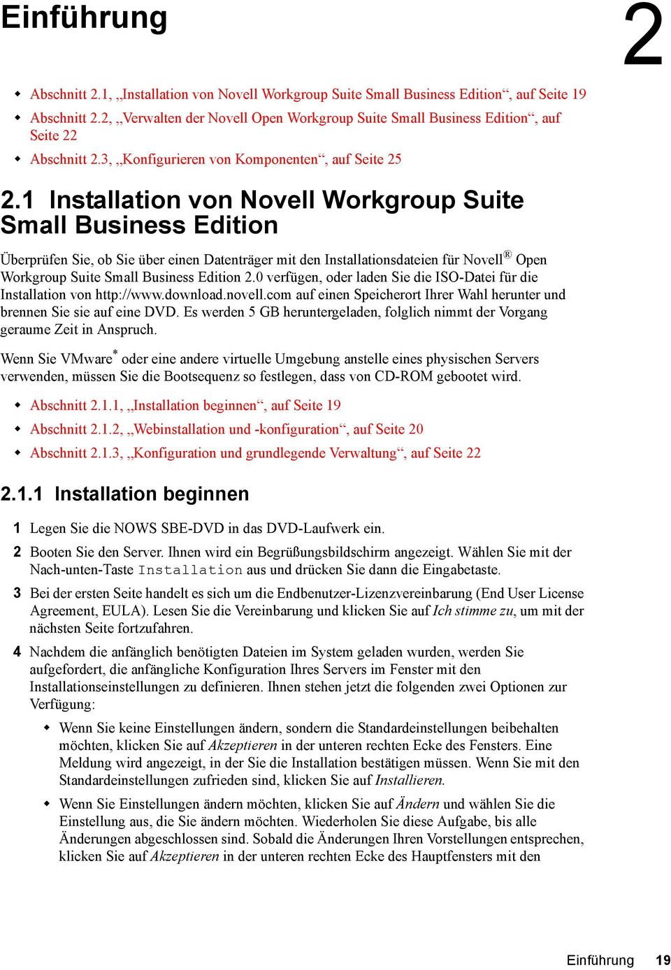 1 Installation von Novell Workgroup Suite Small Business Edition Überprüfen Sie, ob Sie über einen Datenträger mit den Installationsdateien für Novell Open Workgroup Suite Small Business Edition 2.