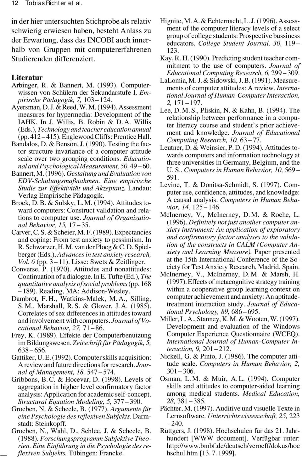 Literatur Arbinger, R. & Bannert, M. (1993). Computerwissen von Schülern der Sekundarstufe I. Empirische Pädagogik, 7, 103 124. Ayersman, D. J. & Reed, W. M. (1994).