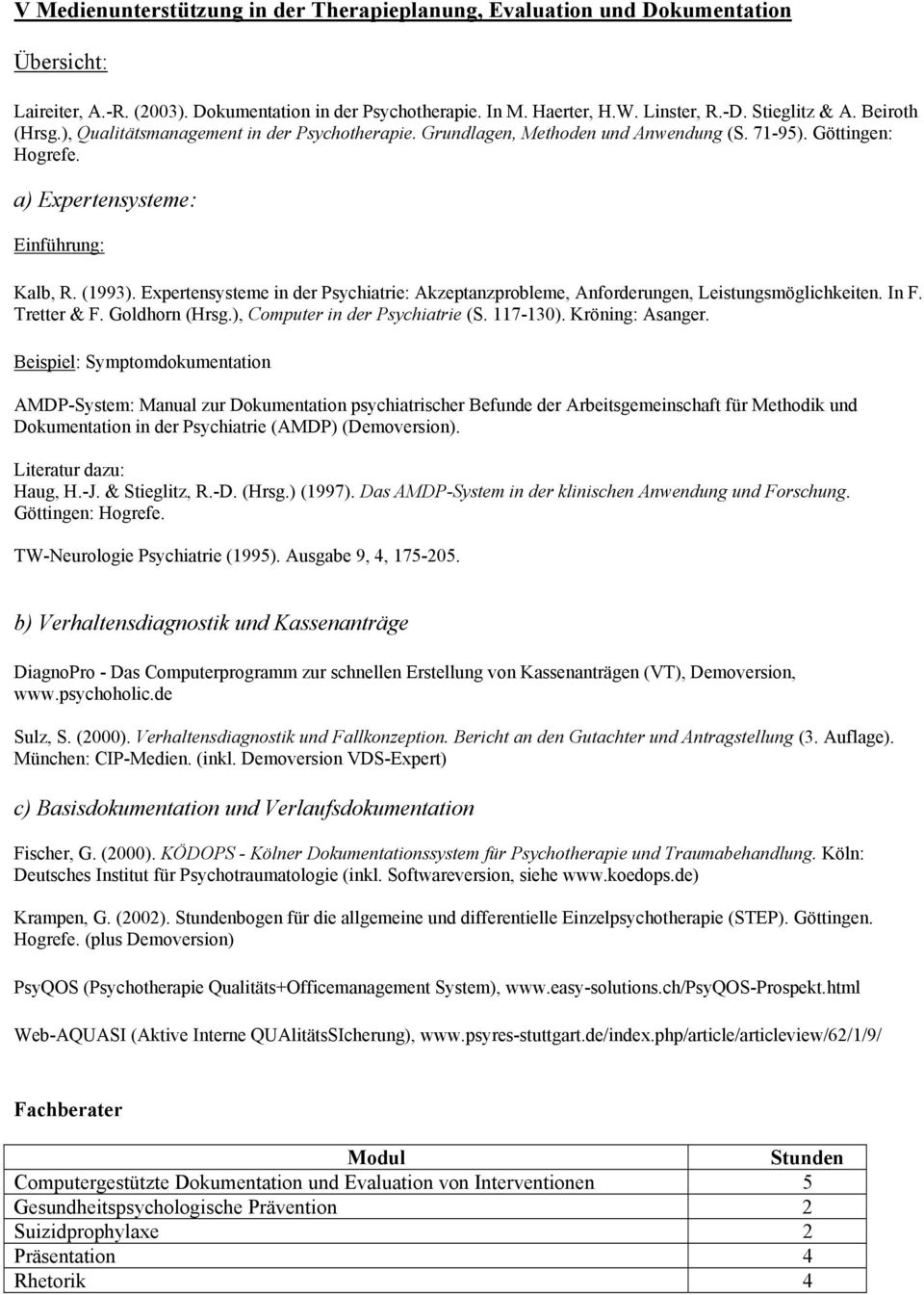 Expertensysteme in der Psychiatrie: Akzeptanzprobleme, Anforderungen, Leistungsmöglichkeiten. In F. Tretter & F. Goldhorn (Hrsg.), Computer in der Psychiatrie (S. 117-130). Kröning: Asanger.