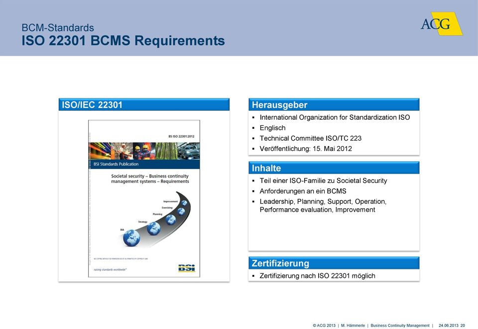 Mai 2012 Inhalte Teil einer ISO-Familie zu Societal Security Anforderungen an ein BCMS Leadership, Planning,