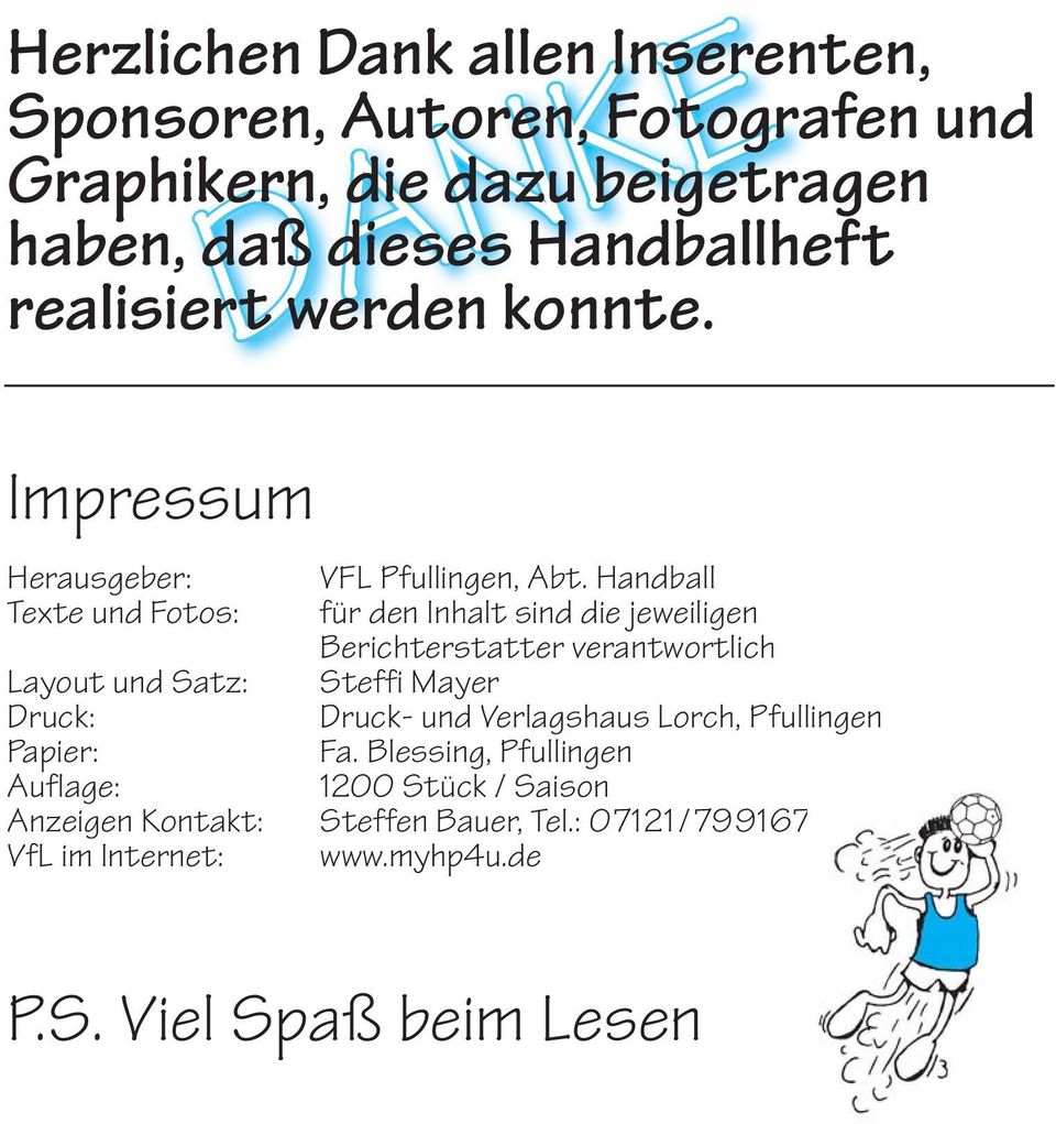Handball Texte und Fotos: für den Inhalt sind die jeweiligen Berichterstatter verantwortlich Layout und Satz: Steffi Mayer Druck: Druck-