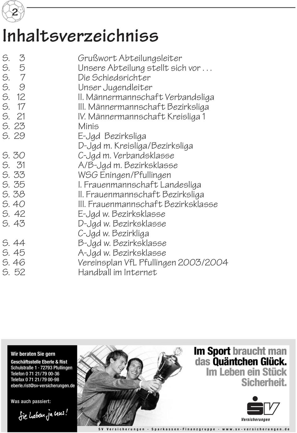 33 WSG Eningen/Pfullingen S. 35 I. Frauenmannschaft Landesliga S. 38 II. Frauenmannschaft Bezirksliga S. 40 III. Frauenmannschaft Bezirksklasse S. 42 E-Jgd w. Bezirksklasse S. 43 D-Jgd w.