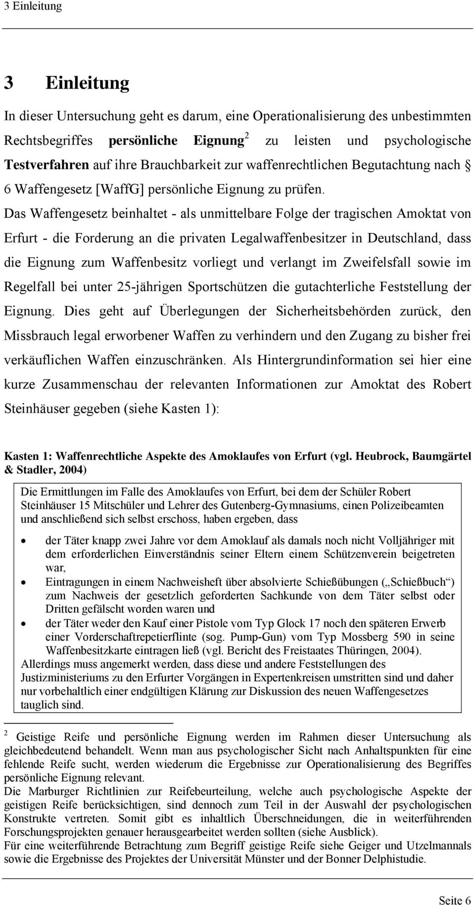 Das Waffengesetz beinhaltet - als unmittelbare Folge der tragischen Amoktat von Erfurt - die Forderung an die privaten Legalwaffenbesitzer in Deutschland, dass die Eignung zum Waffenbesitz vorliegt