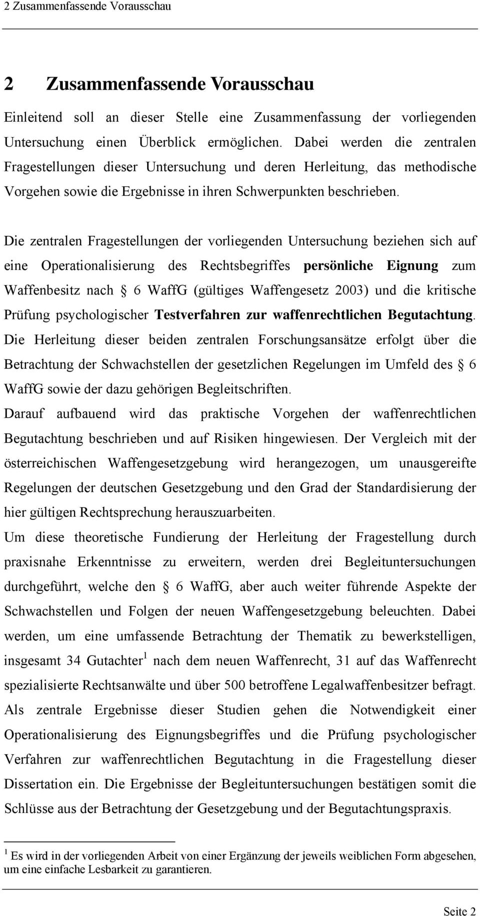 Die zentralen Fragestellungen der vorliegenden Untersuchung beziehen sich auf eine Operationalisierung des Rechtsbegriffes persönliche Eignung zum Waffenbesitz nach 6 WaffG (gültiges Waffengesetz