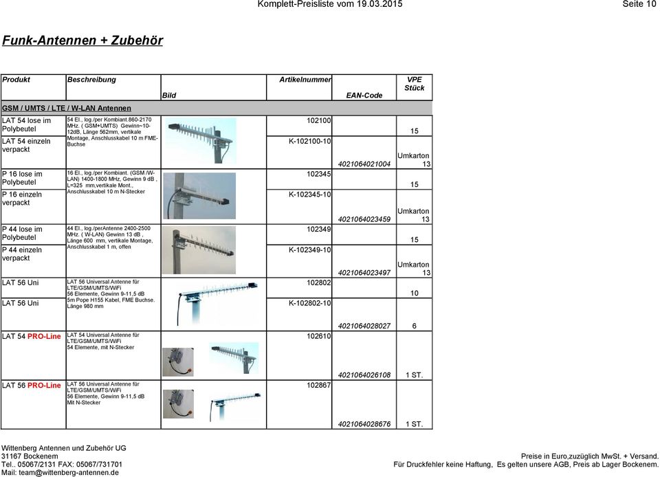 verpackt 54 El., log./per Kombiant.860-2170 MHz. ( GSM+UMTS) Gewinn~10-12dB, Länge 562mm, vertikale Montage, Anschlusskabel 10 m FME- Buchse 16 El., log./per Kombiant. (GSM /W- LAN) 1400-1800 MHz, Gewinn 9 db, L=325 mm,vertikale Mont.