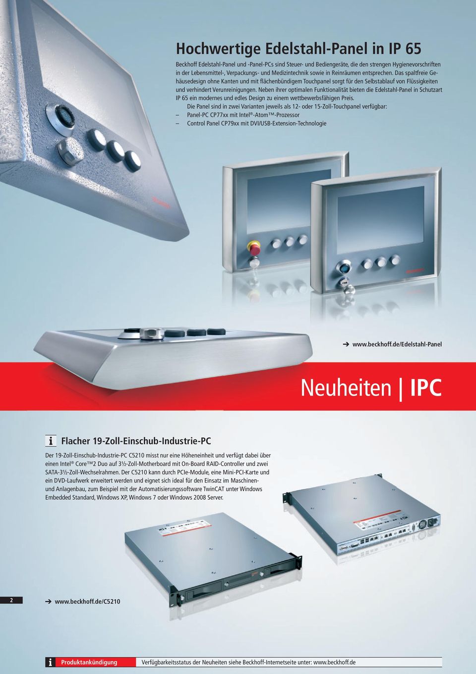 Neben ihrer optimalen Funktionalität bieten die Edelstahl-Panel in Schutzart IP 65 ein modernes und edles Design zu einem wettbewerbsfähigen Preis.