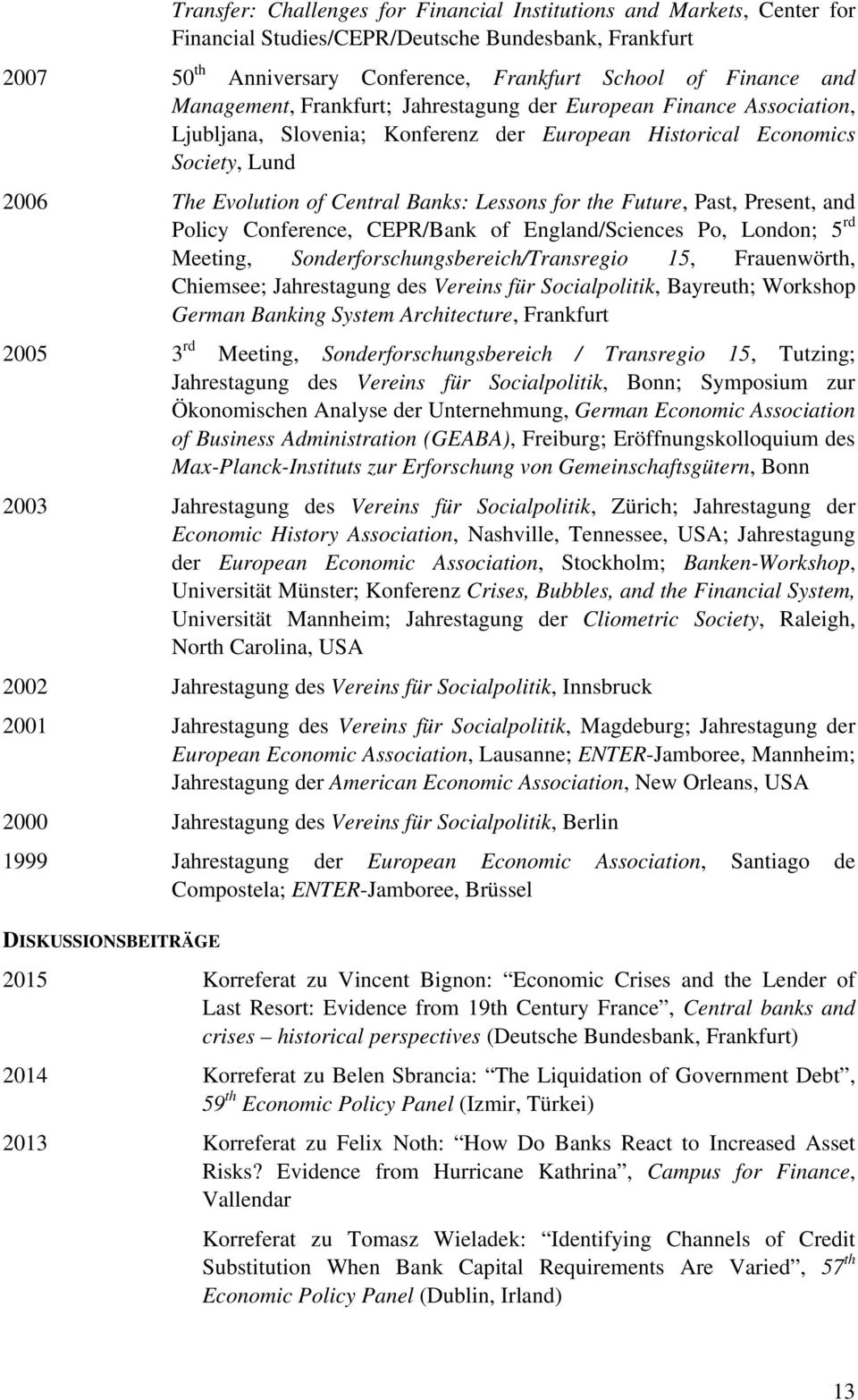 the Future, Past, Present, and Policy Conference, CEPR/Bank of England/Sciences Po, London; 5 rd Meeting, Sonderforschungsbereich/Transregio 15, Frauenwörth, Chiemsee; Jahrestagung des Vereins für