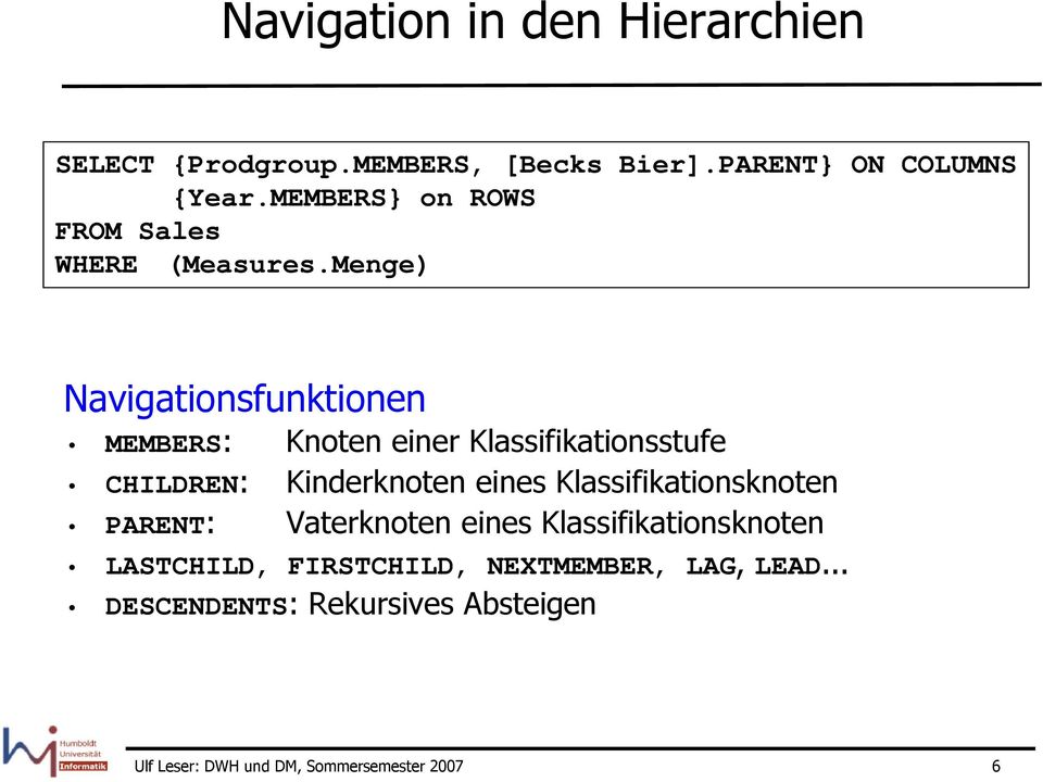 Menge) Navigationsfunktionen MEMBERS: Knoten einer Klassifikationsstufe CHILDREN: Kinderknoten eines